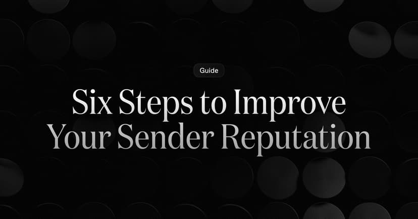 Six Steps to Improve Your Sender Reputation