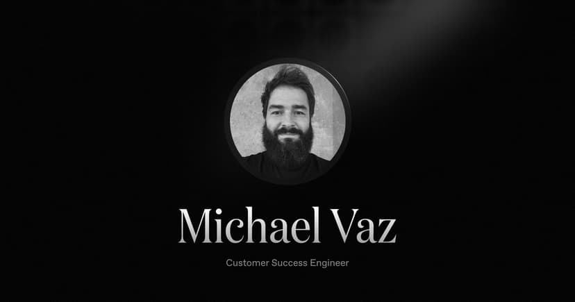 Welcoming Michael Vaz, our new Customer Success Engineer